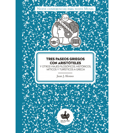 Tres paseos griegos con Aristóteles. Y otros viajes filosóficos, históricos, míticos y turísticos a Grecia.